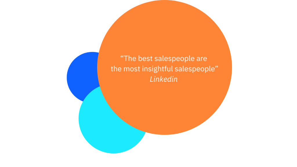 Quote from LinkedIn: “The best salespeople are the most insightful salespeople”